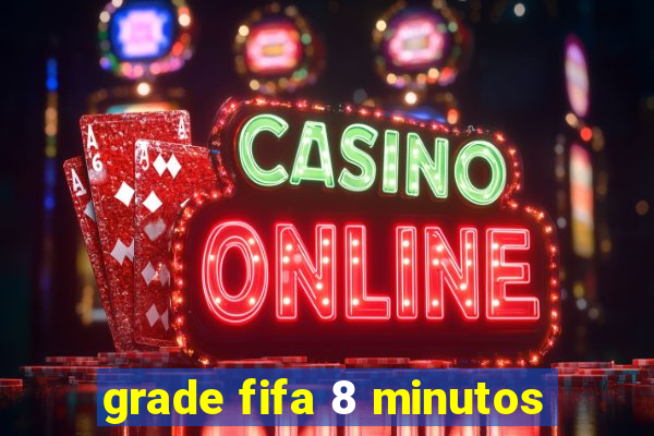 grade fifa 8 minutos